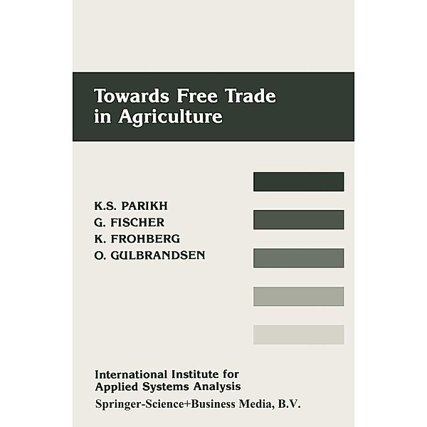 Towards Free Trade in Agriculture, Kirit S. Parikh, Günther Fischer, Klaus Frohberg, Odd Gulbrandsen