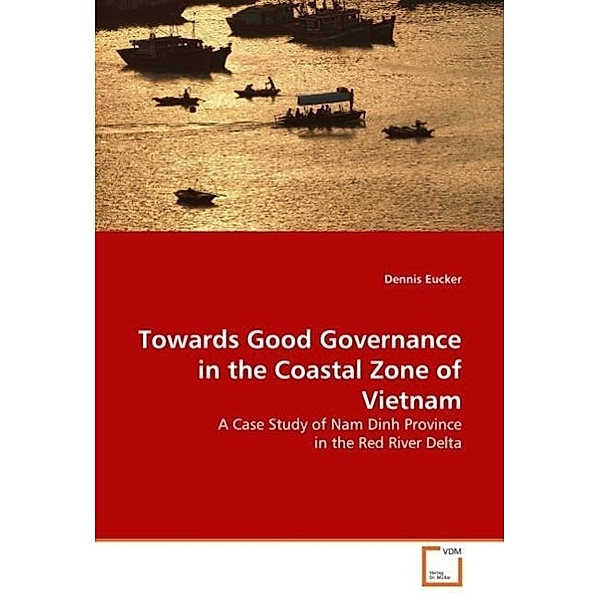 Towards Good Governance in the Coastal Zone of Vietnam, Dennis Eucker