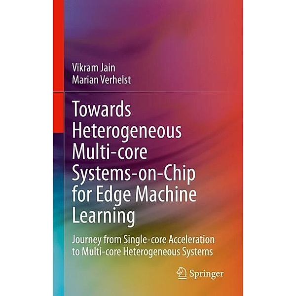 Towards Heterogeneous Multi-core Systems-on-Chip for Edge Machine Learning, Vikram Jain, Marian Verhelst