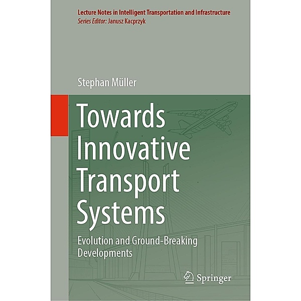 Towards Innovative Transport Systems / Lecture Notes in Intelligent Transportation and Infrastructure, Stephan Müller