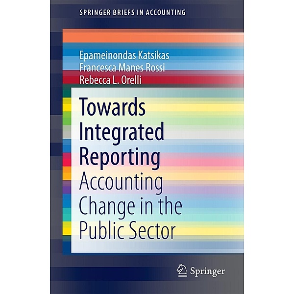 Towards Integrated Reporting / SpringerBriefs in Accounting, Epameinondas Katsikas, Francesca Manes Rossi, Rebecca L. Orelli