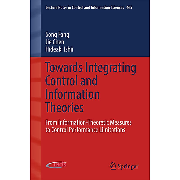 Towards Integrating Control and Information Theories, Song Fang, Jie Chen, Hideaki Ishii