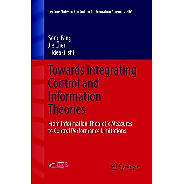 Towards Integrating Control and Information Theories, Song Fang, Jie Chen, Hideaki Ishii
