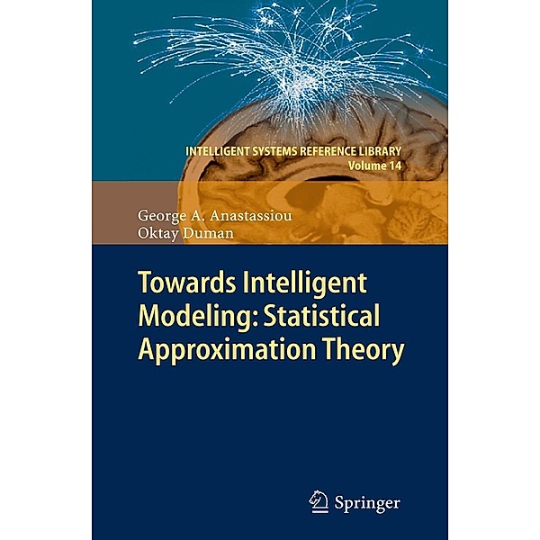 Towards Intelligent Modeling: Statistical Approximation Theory / Intelligent Systems Reference Library Bd.14, George A. Anastassiou, Oktay Duman