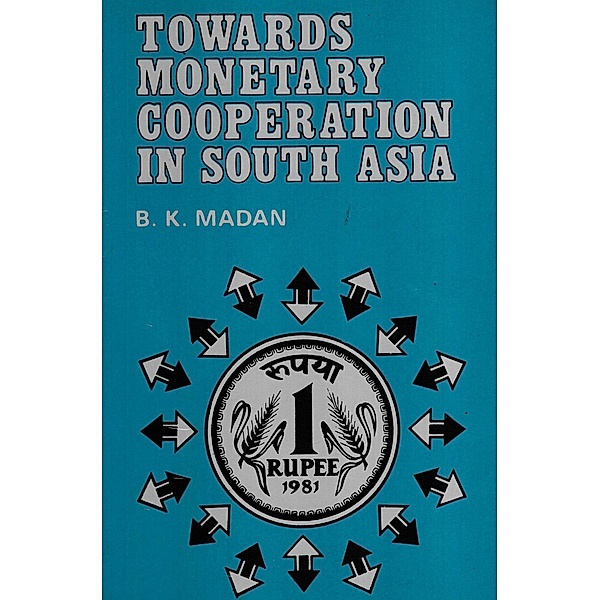 Towards Monetary Cooperation in South Asia, B. K. Madan
