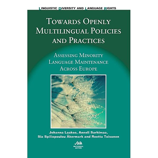 Towards Openly Multilingual Policies and Practices / Linguistic Diversity and Language Rights Bd.11, Johanna Laakso, Anneli Sarhimaa, Sia Spiliopoulou Åkermark, Reetta Toivanen