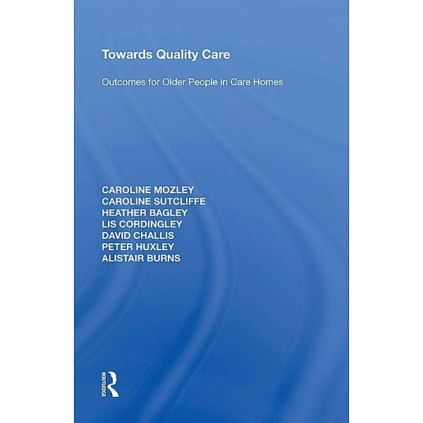 Towards Quality Care, Caroline Mozley, Caroline Sutcliffe, Heather Bagley, Lis Cordingley, David Challis, Peter Huxley, Alistair Burns