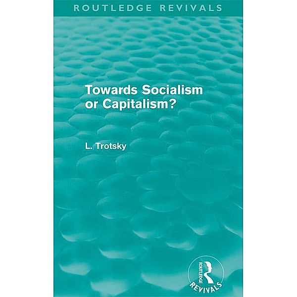 Towards Socialism or Capitalism? (Routledge Revivals) / Routledge Revivals, Leon Trotsky