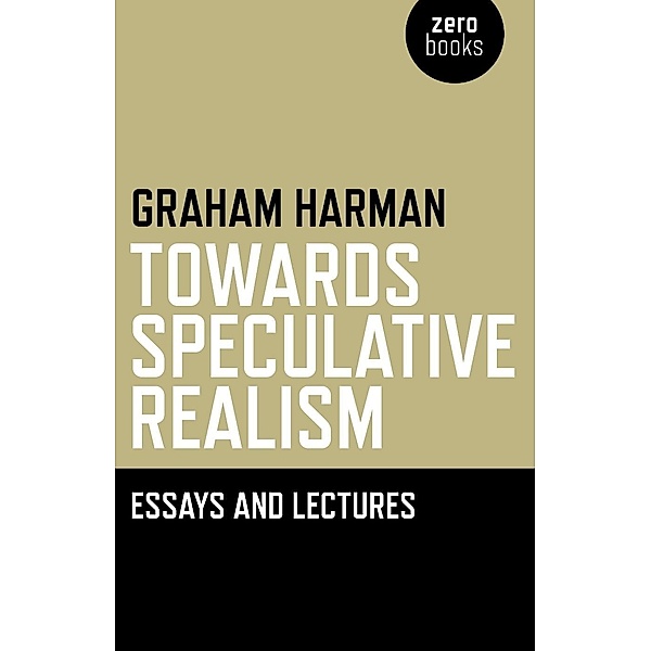 Towards Speculative Realism: Essays &, Graham Harman