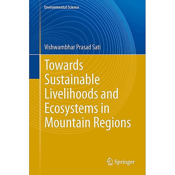 Towards Sustainable Livelihoods and Ecosystems in Mountain Regions, Vishwambhar Prasad Sati