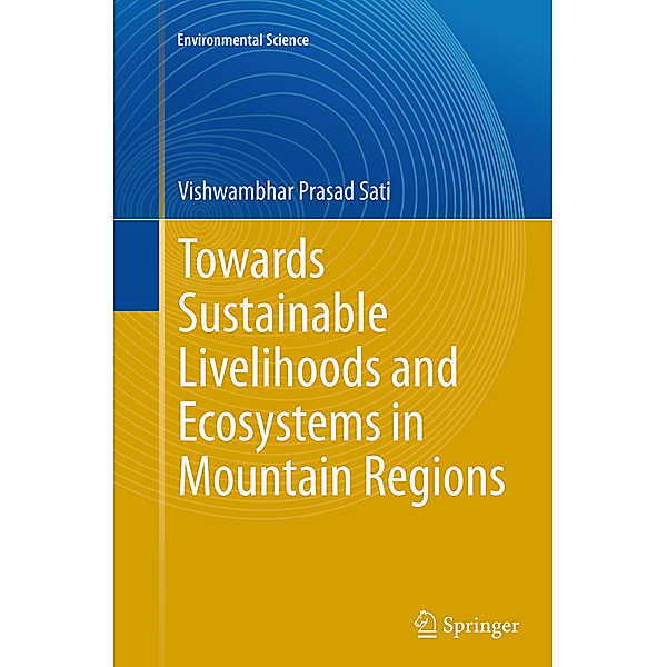 Towards Sustainable Livelihoods and Ecosystems in Mountain Regions, Vishwambhar Prasad Sati