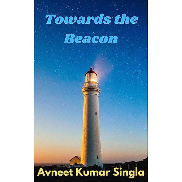 Towards the Beacon, Avneet Kumar Singla