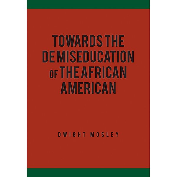 Towards the De-Miseducation of the African-American / Page Publishing, Inc., Dwight Mosley