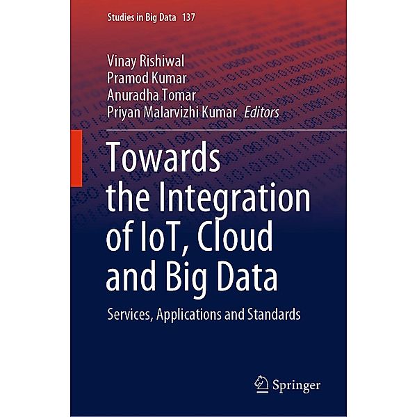 Towards the Integration of IoT, Cloud and Big Data / Studies in Big Data Bd.137