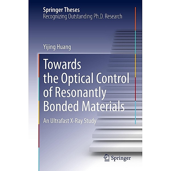 Towards the Optical Control of Resonantly Bonded Materials / Springer Theses, Yijing Huang