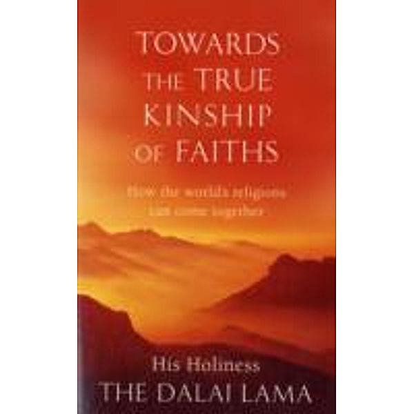 Towards the True Kinship of Faiths, His Holiness Tenzin Gyatso the Dalai Lama