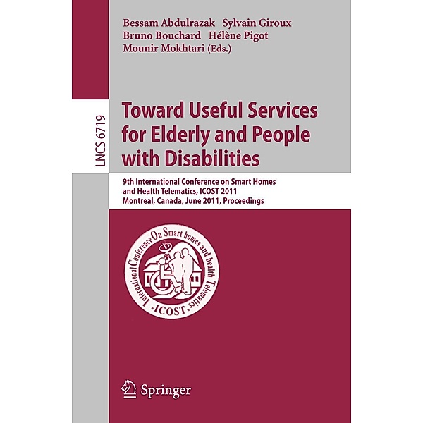 Towards Useful Services for Elderly and People with Disabilities / Lecture Notes in Computer Science Bd.6719
