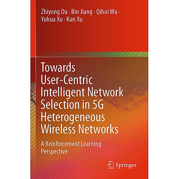 Towards User-Centric Intelligent Network Selection in 5G Heterogeneous Wireless Networks, Zhiyong Du, Bin Jiang, Qihui Wu, Yuhua Xu, Kun Xu
