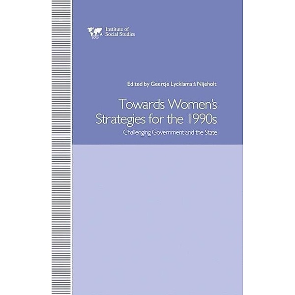 Towards Women's Strategies in the 1990s: Challenging Government and the State, Geertje Lycklama A. Nijeholt