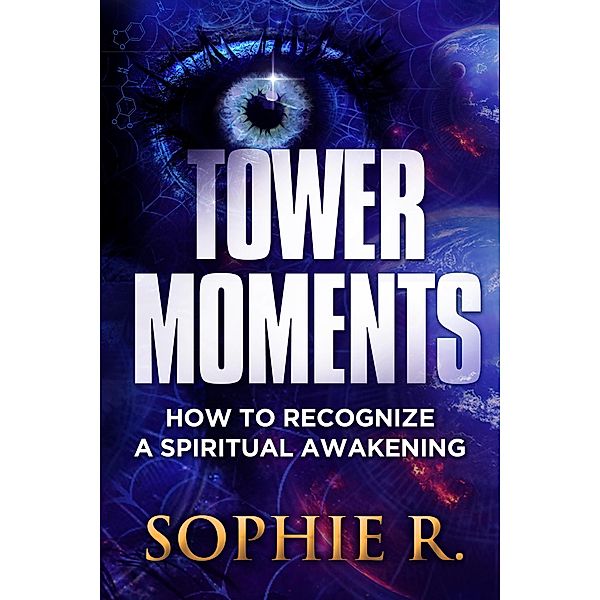 Tower Moments: How To Recognize A Spiritual Awakening, Sophie R.