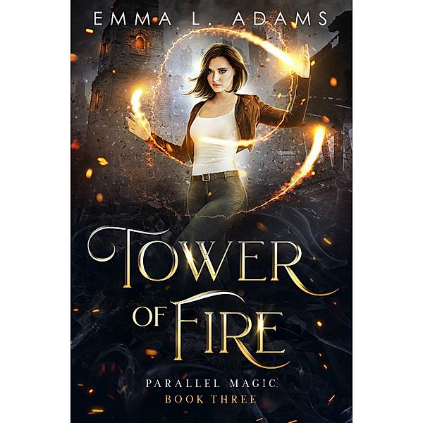 Tower of Fire (Parallel Magic, #3) / Parallel Magic, Emma L. Adams