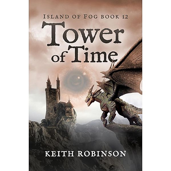 Tower of Time (Island of Fog, #12) / Island of Fog, Keith Robinson