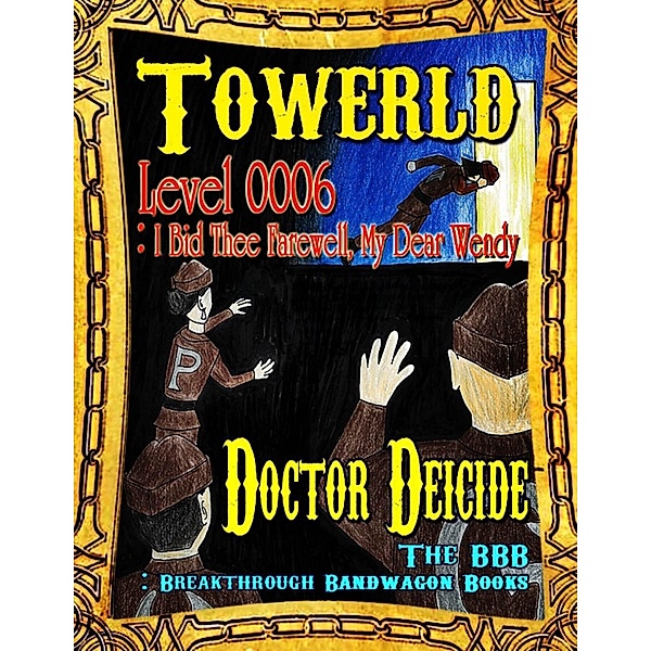 Towerld Level 0006: I Bid Thee Farewell, My Dear Wendy, Doctor Deicide