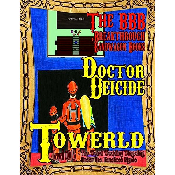 Towerld Level 0013: The Weird Wedding Wing-ding Under the Headless Figure, Doctor Deicide