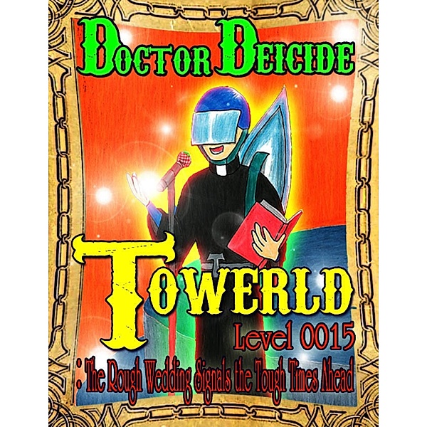 Towerld Level 0015: The Rough Wedding Signals the Tough Times Ahead, Doctor Deicide