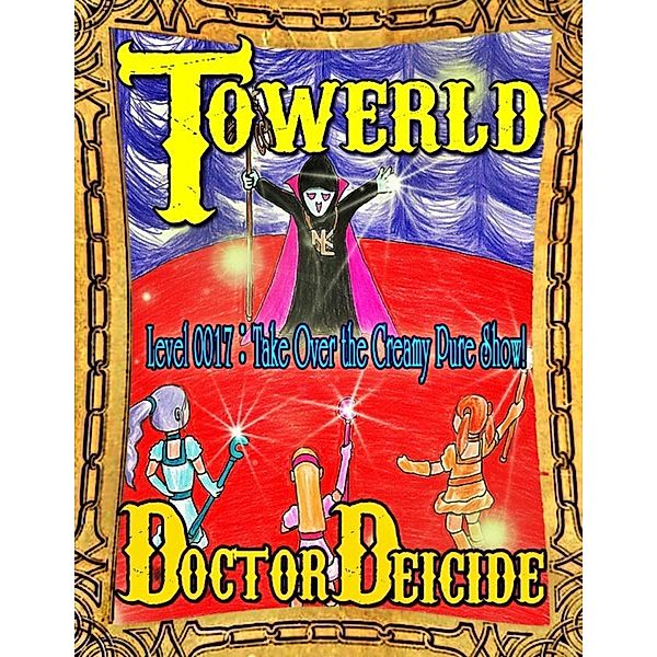 Towerld Level 0017: Take Over the Creamy Pure Show!, Doctor Deicide