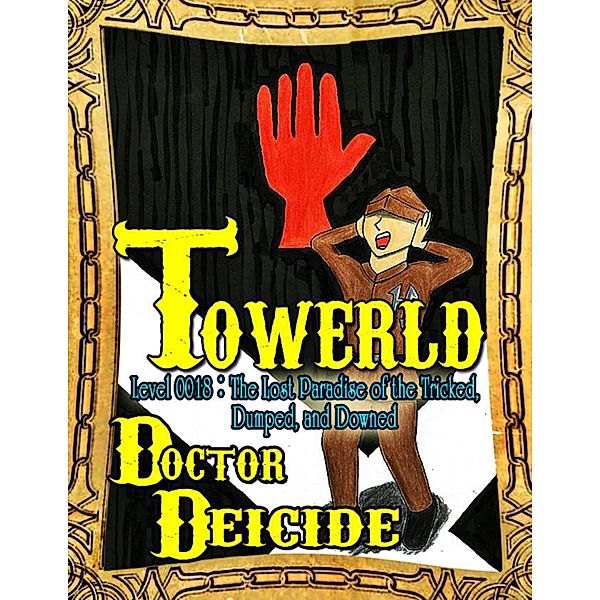 Towerld Level 0018: The Lost Paradise of the Tricked, Dumped, and Downed, Doctor Deicide