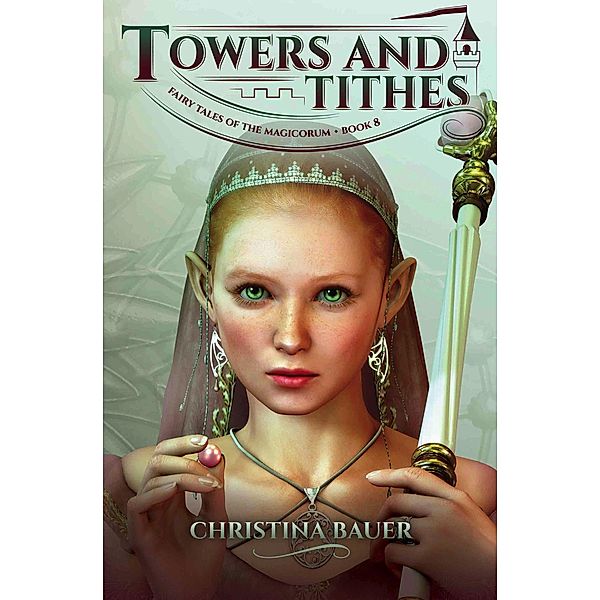 Towers and Tithes (Fairy Tales of the Magicorum, #8) / Fairy Tales of the Magicorum, Christina Bauer