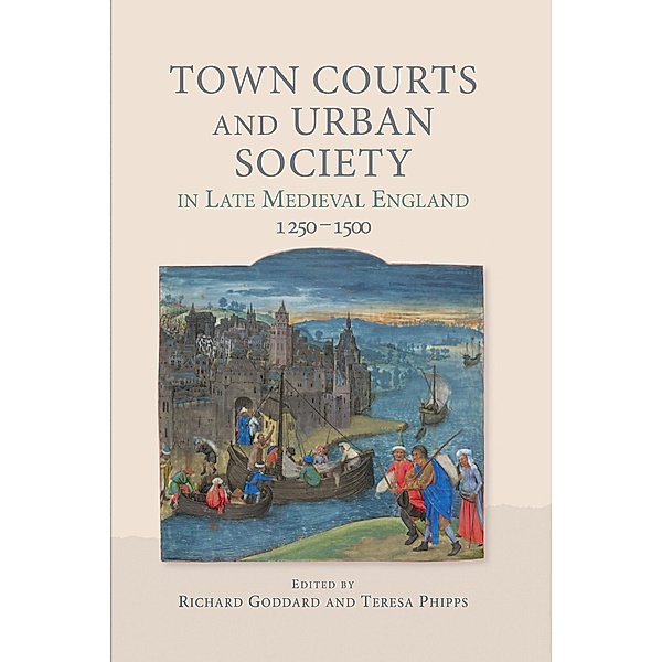 Town Courts and Urban Society in Late Medieval England, 1250-1500
