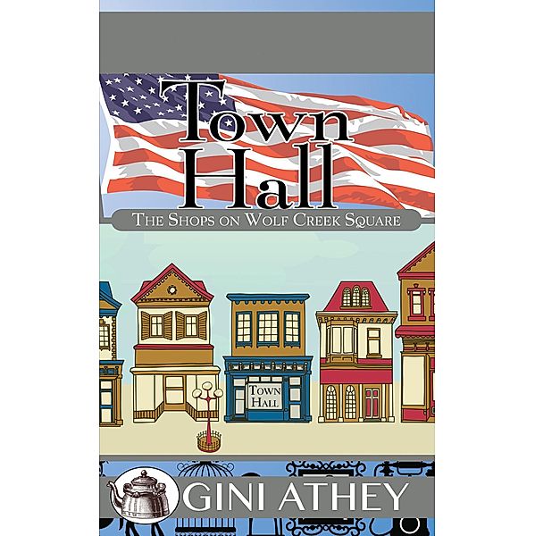 Town Hall (The Shops on Wolf Creek Square, #6) / The Shops on Wolf Creek Square, Gini Athey