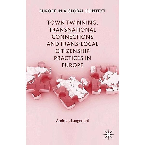 Town Twinning, Transnational Connections, and Trans-local Citizenship Practices in Europe, A. Langenohl