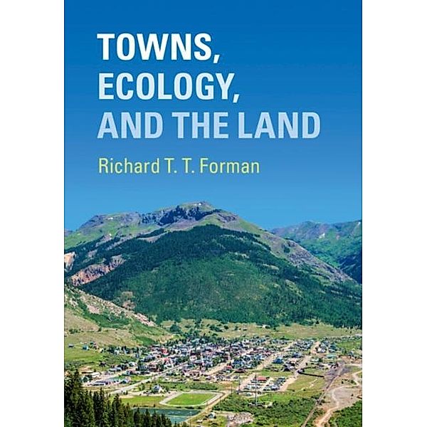 Towns, Ecology, and the Land, Richard T. T. Forman