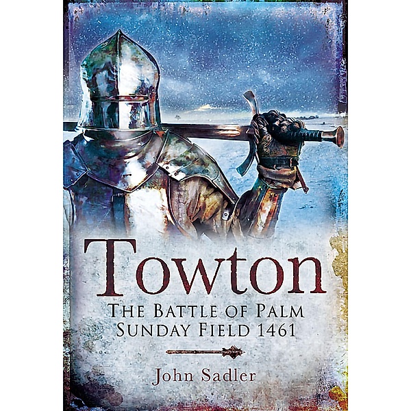 Towton / Pen & Sword Military, John Sadler
