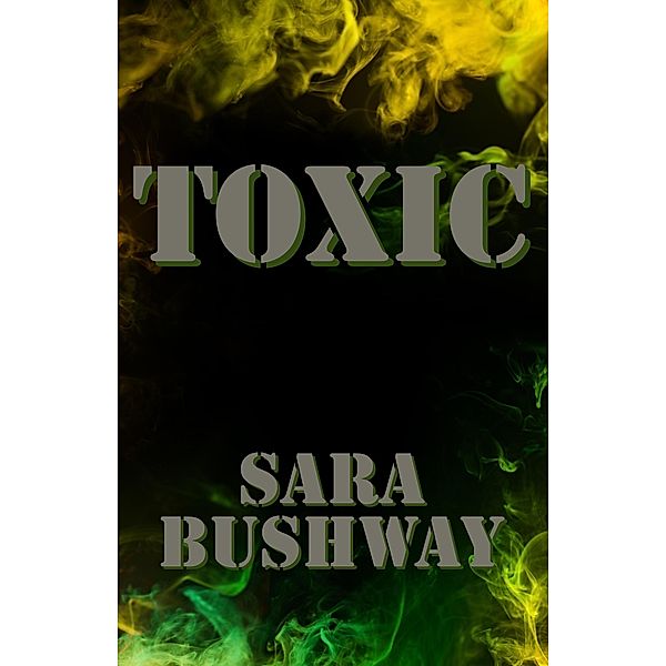 Toxic, Sara Bushway