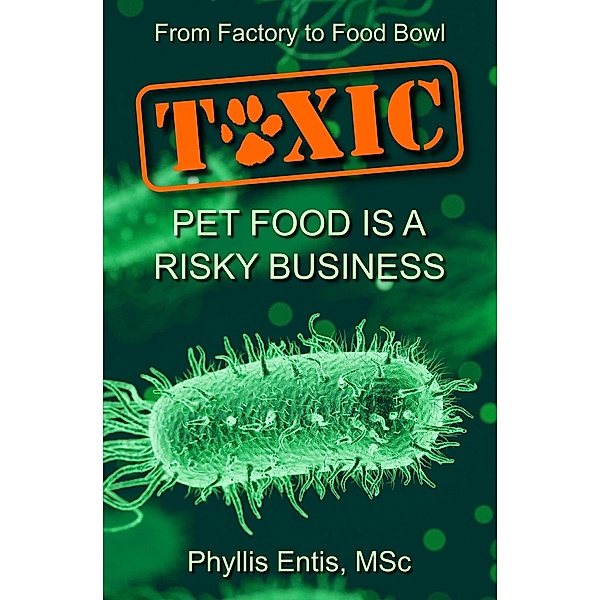 Toxic: From Factory to Food Bowl, Pet Food Is a Risky Business, Phyllis Entis