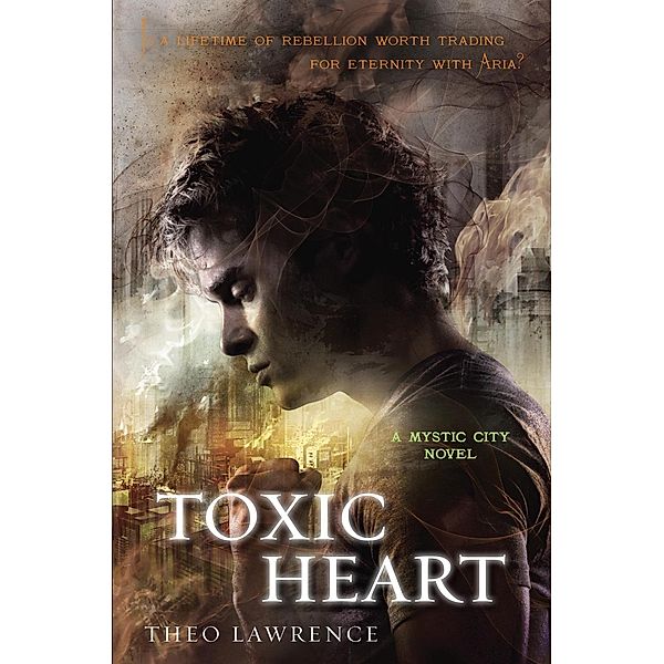 Toxic Heart: A Mystic City Novel / Mystic City Trilogy Bd.2, Theo Lawrence