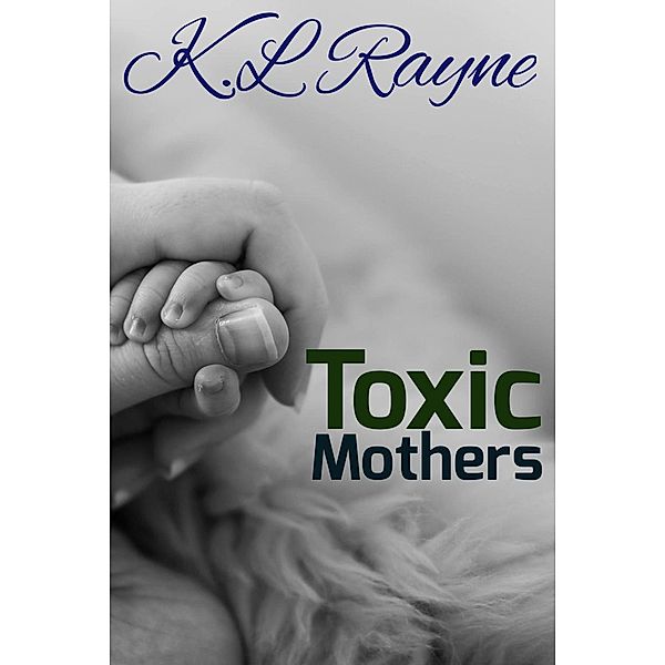 Toxic Mothers (Clouds of Rayne, #18) / Clouds of Rayne, K. L. Rayne