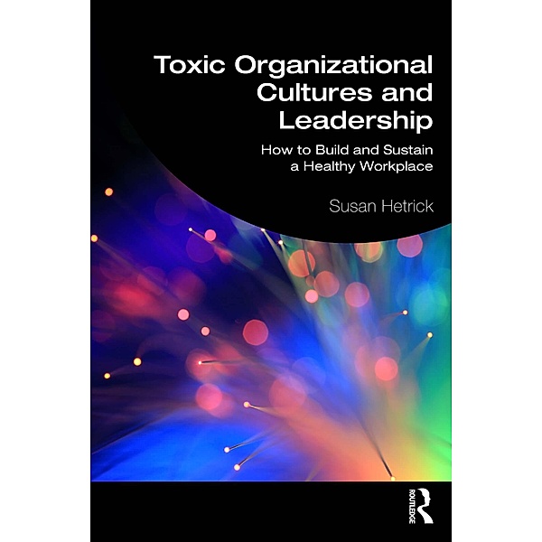 Toxic Organizational Cultures and Leadership, Susan Hetrick