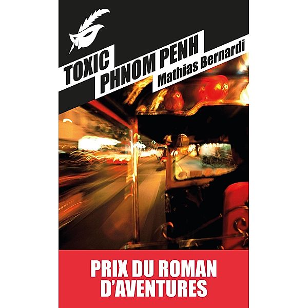 Toxic Phnom Penh Prix roman d'aventures / Masque Poche, Mathias Bernardi