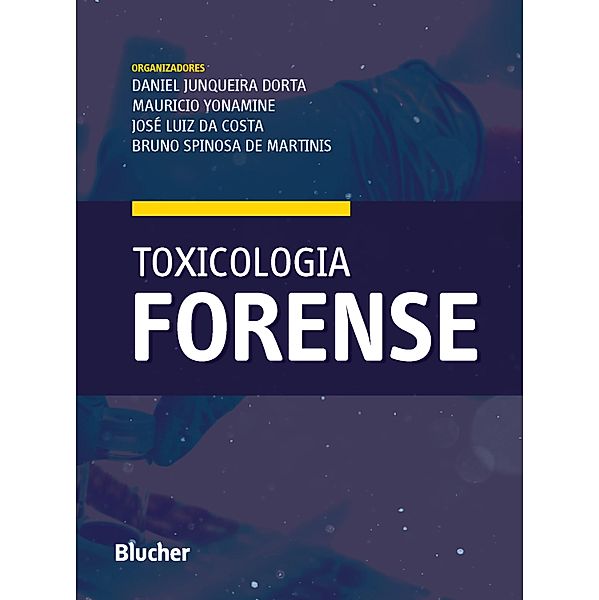 Toxicologia forense, Daniel Junqueira Dorta, Mauricio Yonamine, José Luiz da Costa, Bruno Spinosa de Martinis