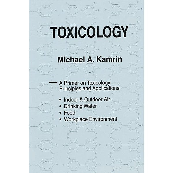 Toxicology-A Primer on Toxicology Principles and Applications, Michael A. Kamrin