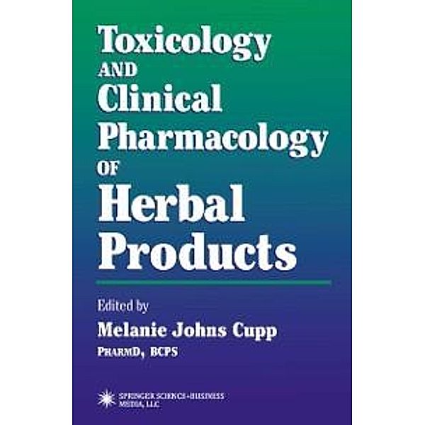 Toxicology and Clinical Pharmacology of Herbal Products / Forensic Science and Medicine, Melanie Johns Cupp