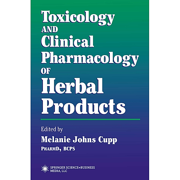Toxicology and Clinical Pharmacology of Herbal Products, Melanie Johns Cupp