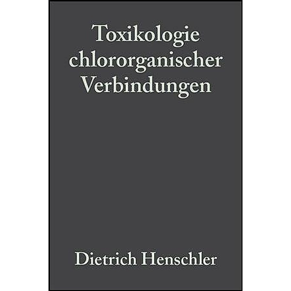 Toxikologie chlororganischer Verbindungen, Dietrich Henschler