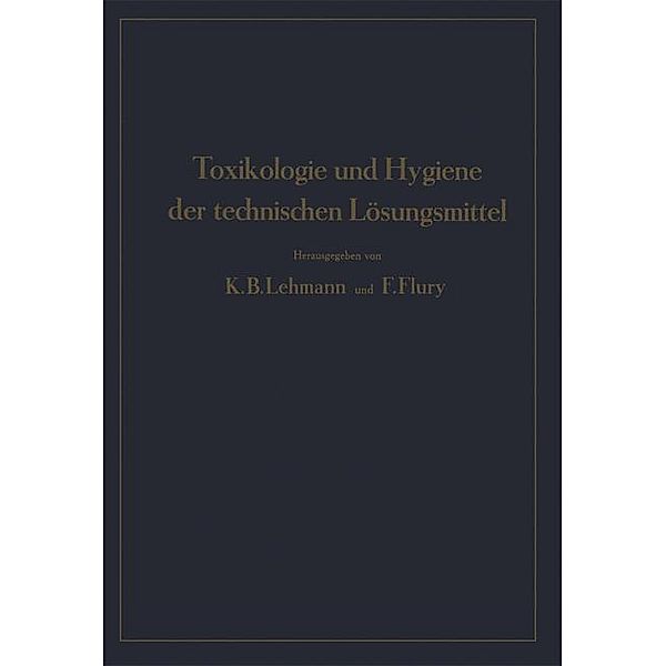 Toxikologie und Hygiene der technischen Lösungsmittel, K.B. Lehmann, F. Flury, NA Engel