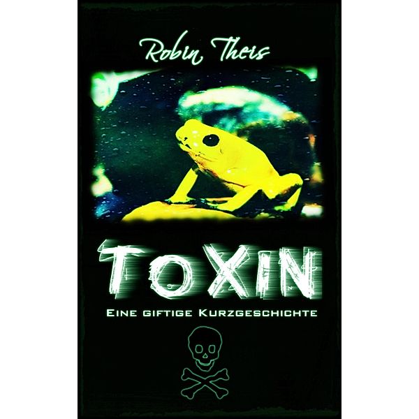 Toxin: Eine giftige Kurzgeschichte, Robin Theis